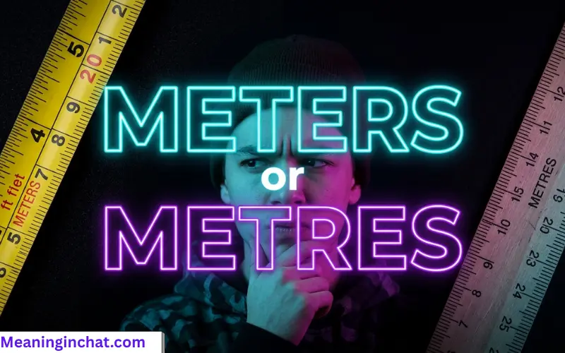 Meters or Metres